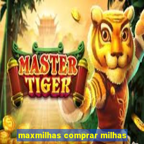 maxmilhas comprar milhas